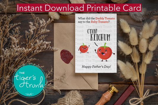 Printable Father’s Day card with tomato pun: "What did the Daddy Tomato Say to the Baby Tomato? C’Mon! Ketchup!" instant download
