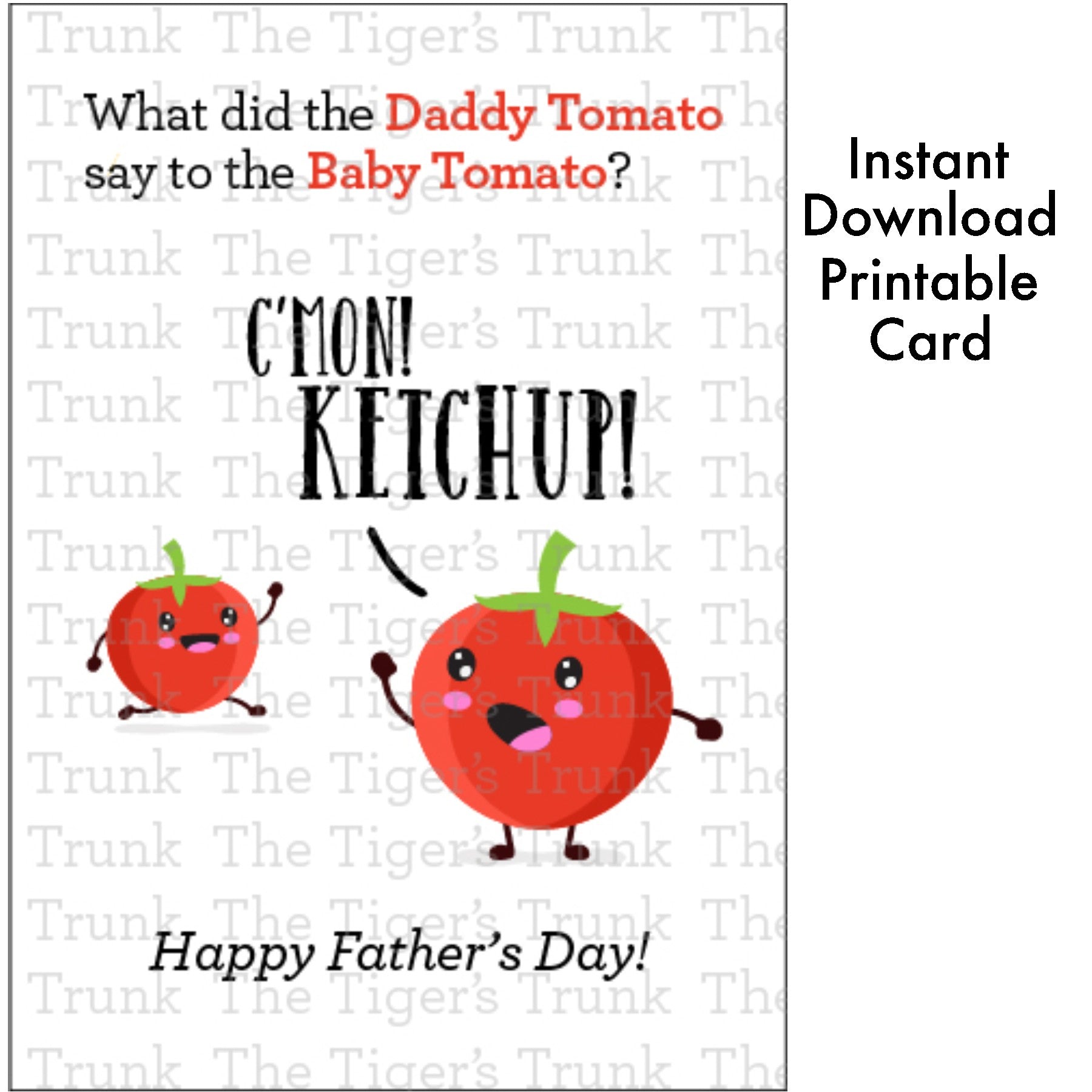 Printable Father’s Day card with tomato pun: "What did the Daddy Tomato Say to the Baby Tomato? C’Mon! Ketchup!" instant download