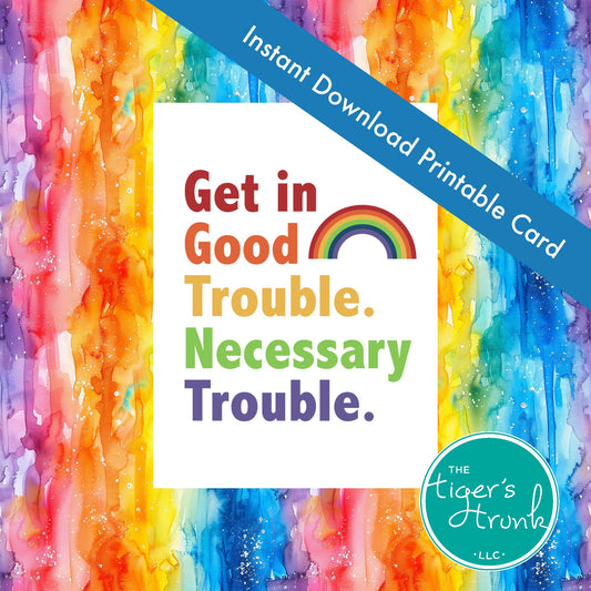 Get in Good Trouble, Necessary Trouble Pride Printable Card