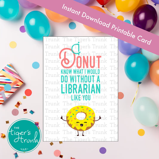 Printable librarian card with donut theme and message "I Donut Know What I Would Do Without a Librarian Like You," instant download