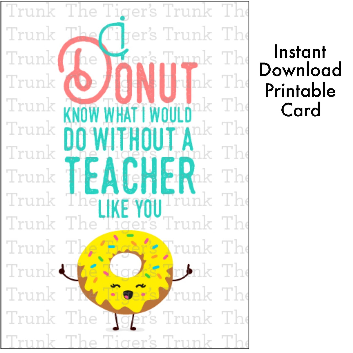 Printable donut-themed teacher card with the message "I Donut Know What I Would Do Without a Teacher Like You," instant download