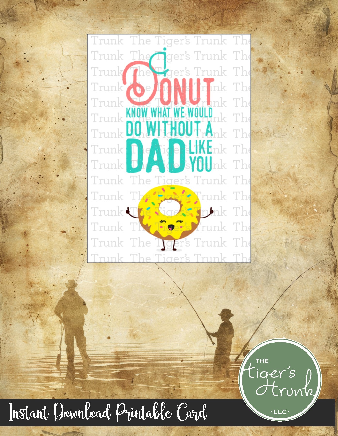Printable card with donut pun that says "I Donut Know What We Would Do Without a Dad Like You," for Father’s Day, instant download
