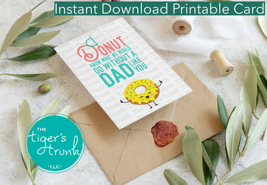 Printable card with donut pun that says "I Donut Know What We Would Do Without a Dad Like You," for Father’s Day, instant download