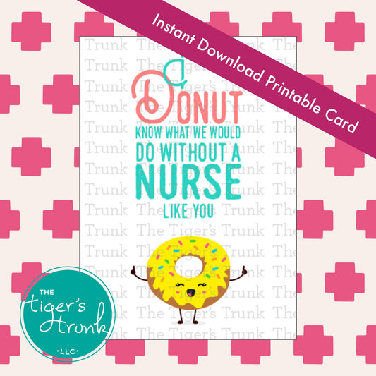 Printable donut-themed nurse appreciation card with message "I Donut Know What We Would Do Without a Nurse Like You," instant PDF download