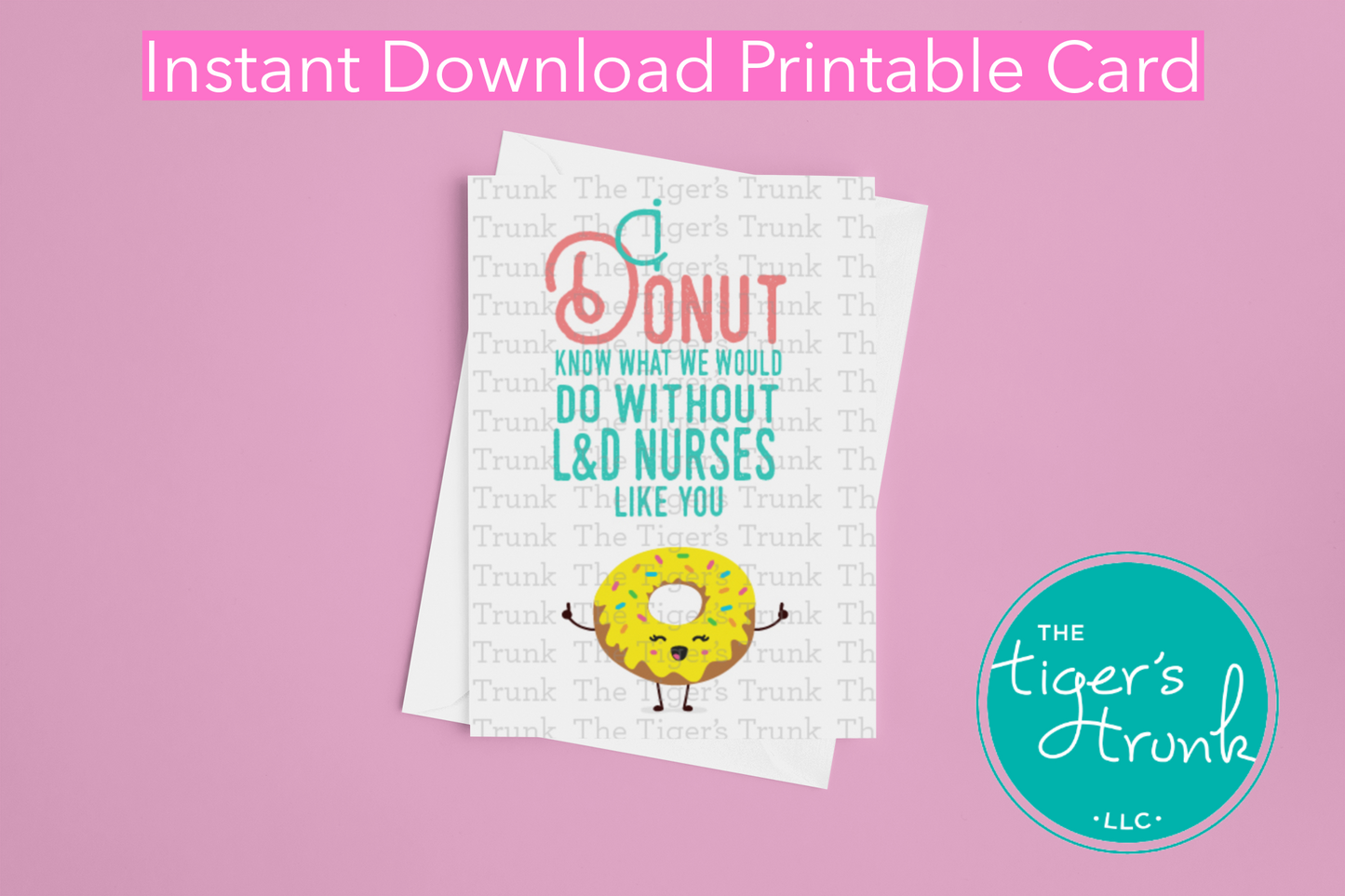 Printable card that reads "I Donut Know What We Would Do Without L&D Nurses Like You," donut theme, great for nurse appreciation