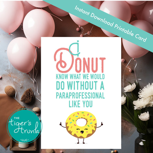 I Donut Know What We Would Do Paraprofessional Appreciation  Printable Thank You Card