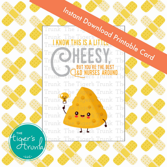 Printable card with cheese pun and the message "I Know This Is a Little Cheesy But You're the Best L&D Nurses Around," for nurse appreciation