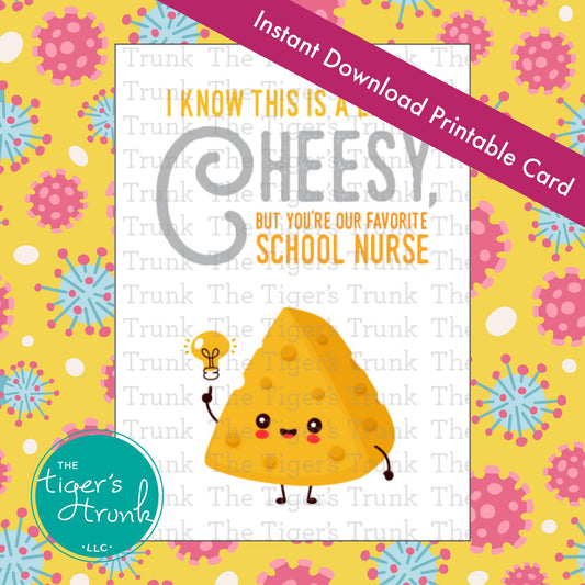 Printable card with the message "I Know This is a Little Cheesy But You're Our Favorite School Nurse," fun nurse appreciation design
