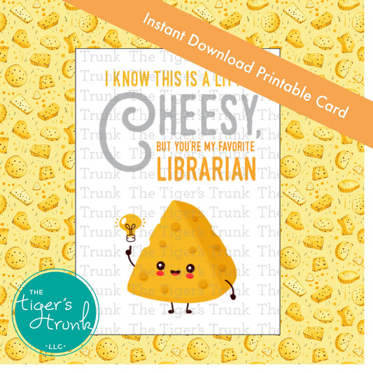 Printable librarian card with cheese theme and message "I Know This Is a Little Cheesy, but You're My Favorite Librarian," instant download