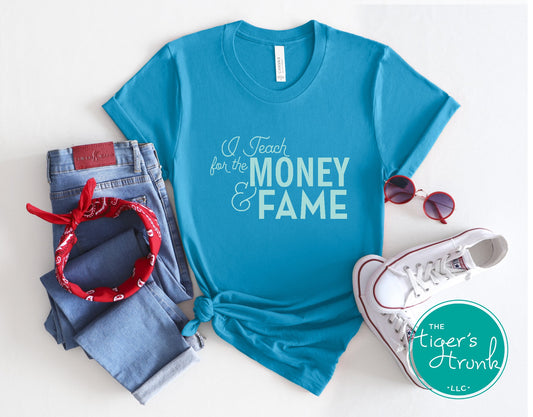 T-shirt with the phrase "I Teach for the Money & Fame," humorous and sarcastic gift for teachers and school staff