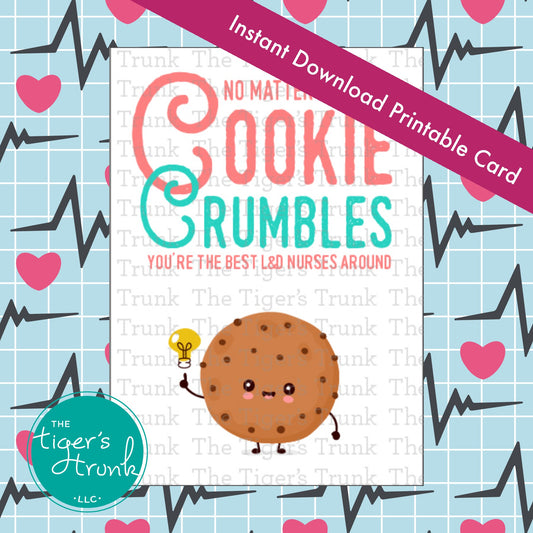 Printable card that says "No Matter How the Cookie Crumbles, You're the Best L&D Nurses Around," for labor and delivery nurse appreciation