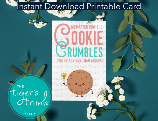 Father’s Day printable card with cookie pun: "No Matter How the Cookie Crumbles, You’re the Best Dad Around," for instant download