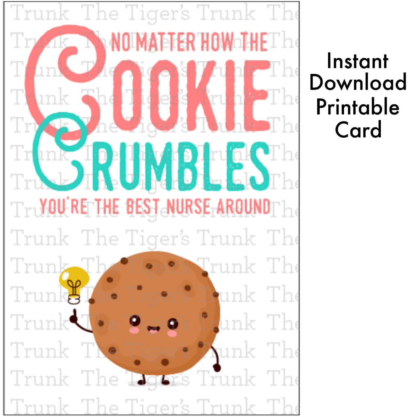 Cookie-themed printable nurse appreciation card with the message "No Matter How the Cookie Crumbles You're the Best Nurse Around"