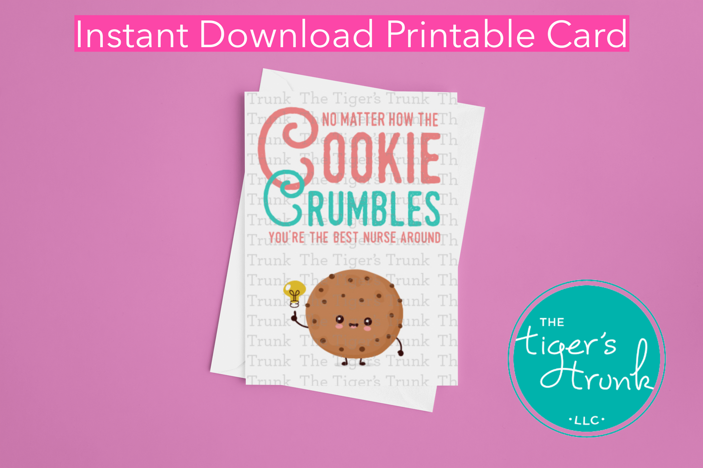 Cookie-themed printable nurse appreciation card with the message "No Matter How the Cookie Crumbles You're the Best Nurse Around"