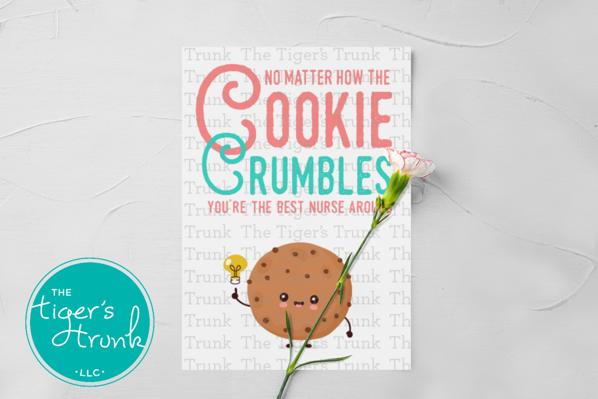 Cookie-themed printable nurse appreciation card with the message "No Matter How the Cookie Crumbles You're the Best Nurse Around"