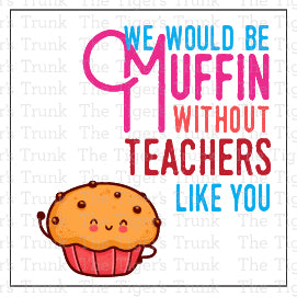 Printable muffin-themed teacher appreciation cards with the message "We Would Be Muffin Without Teachers Like You," 4 per page, PDF