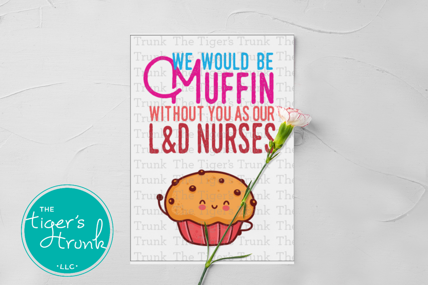 Printable card with muffin theme and message "We Would Be Muffin Without You as Our L&D Nurses," perfect for Nurse Appreciation Day
