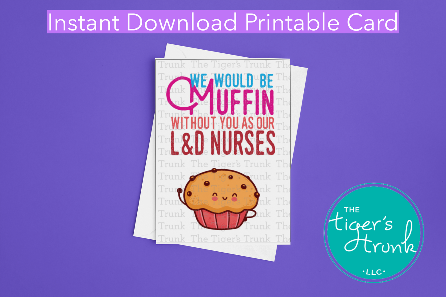 Printable card with muffin theme and message "We Would Be Muffin Without You as Our L&D Nurses," perfect for Nurse Appreciation Day
