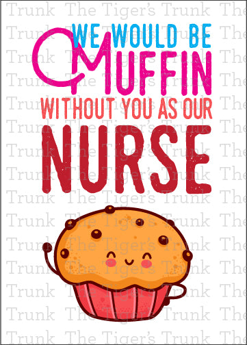 Printable card with muffin illustration and message "We Would Be Muffin Without You as Our Nurse," perfect for nurse appreciation