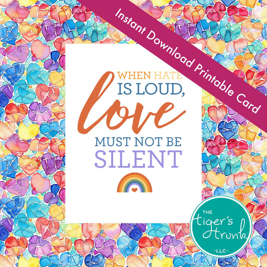 When Hate is Loud, Love Must Not Be Silent Pride Printable Card