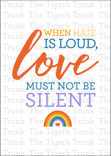 Printable card with rainbow design and message "When Hate Is Loud, Love Must Not Be Silent," for Pride Month and LGBTQ+ allyship