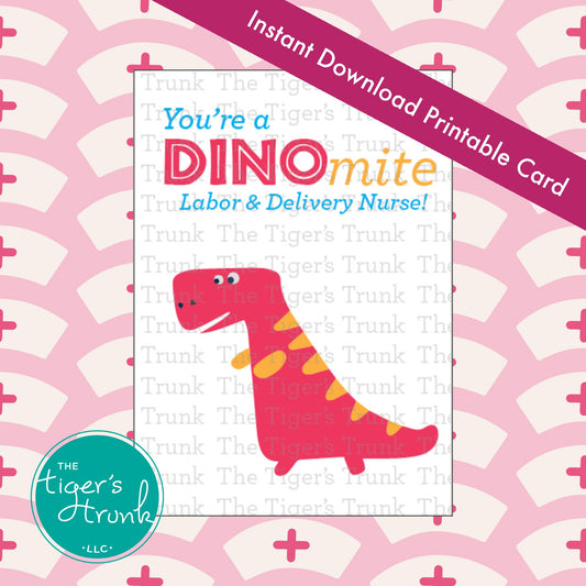 Printable nurse appreciation card with a dinosaur and the message "You're a DINOmite Labor & Delivery Nurse!" fun L&D thank-you download