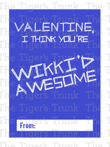 Valentine, I Think You're Wikki'd Awesome printable Valentine card