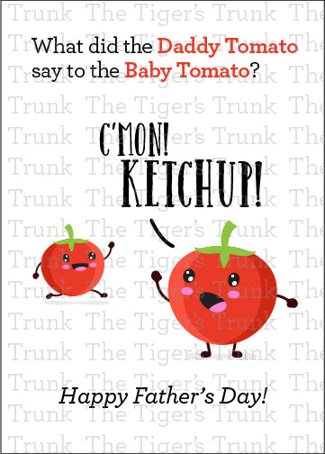 Printable Father’s Day card with tomato pun: "What did the Daddy Tomato Say to the Baby Tomato? C’Mon! Ketchup!" instant download