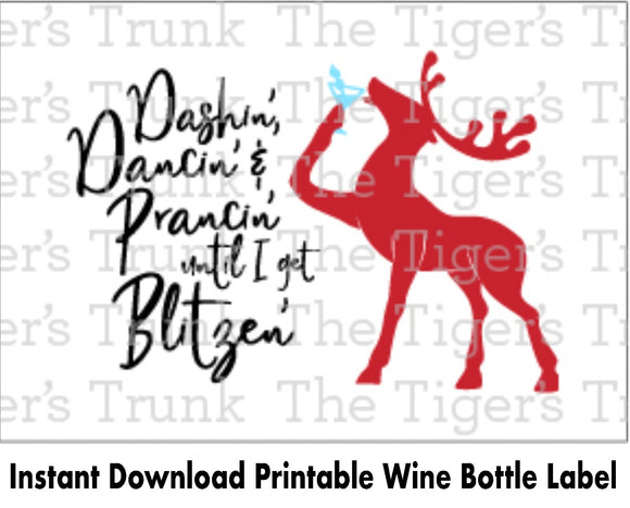 Wine Bottle Label | Dashin' Dancin' Prancin' Until I Get Blitzen | Instant Download | Printable Label