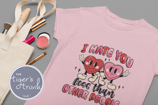 Funny Valentine’s Day shirt with the phrase "I Hate You Less Than Other People," perfect for sarcastic and humorous Valentine vibes.