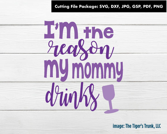 Cutting Files | Kids Files | I'm the Reason My Mommy Drinks Wine | Instant Download
