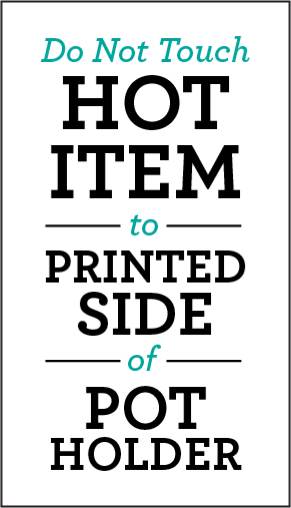 Warning label on a pot holder with text 'Do Not Touch Hot Item to Printed Side of Pot Holder'.