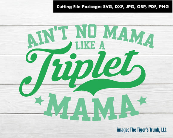 Cutting File Package | Mom Cutting Files | Ain't No Mama Like a Triplet Mama | Instant Download