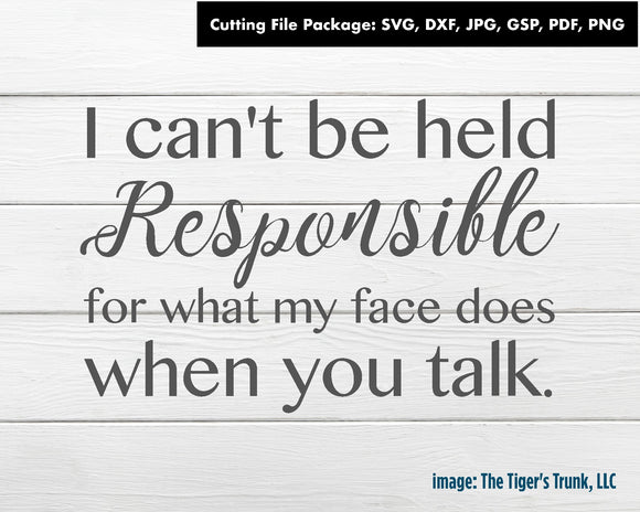 Cutting File Package | Funny Cutting Files | Sarcastic Cutting Files | I Can't Be Held Responsible For What My Face Does When You Talk | Instant Download