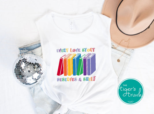 Muscle tank with the phrase "Every Love Story Deserves a Shelf," sleeveless inclusive shirt for readers, allies, and LGBTQ+ pride support