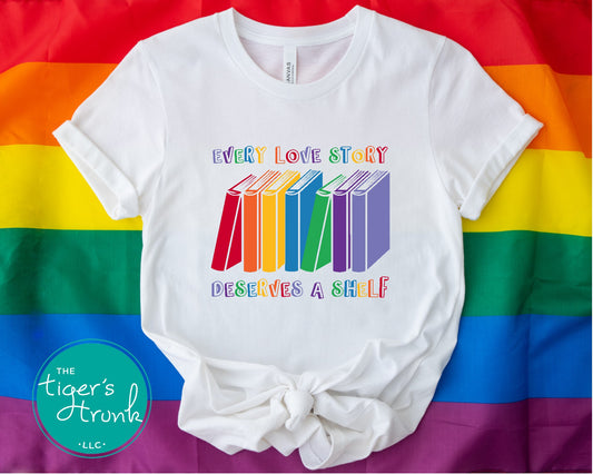 T-shirt with the phrase "Every Love Story Deserves a Shelf," inclusive LGBTQ+ reader tee available as t-shirt, tank top, or sweatshirt