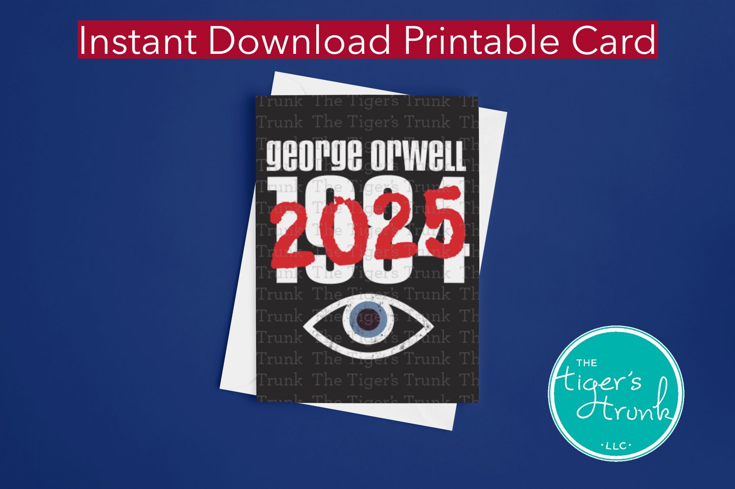 Printable digital greeting card with George Orwell 1984 crossed out and replaced with 2025, political warning, dystopian satire, instant download