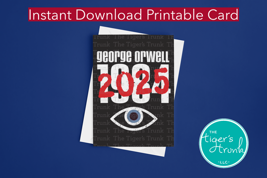 Printable digital greeting card with George Orwell 1984 crossed out and replaced with 2025, political warning, dystopian satire, instant download