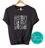 Women's Rights Shirt | History Can Wait. We Cannot | Short-Sleeve Shirt