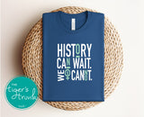 Women's Rights Shirt | History Can Wait. We Cannot | Short-Sleeve Shirt