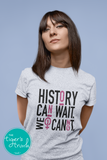 Women's Rights Shirt | History Can Wait. We Cannot | Short-Sleeve Shirt