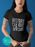 Women's Rights Shirt | History Can Wait. We Cannot | Short-Sleeve Shirt