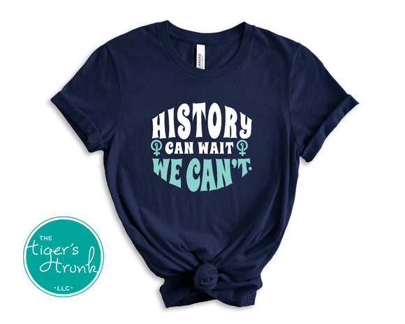 Women's Rights Shirt | History Can Wait. We Can't. | Short-Sleeve Shirt