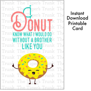 Siblings Day Card | Birthday Card | I Donut Know What I Would Do Without a Brother Like You | Instant Download | Printable Card