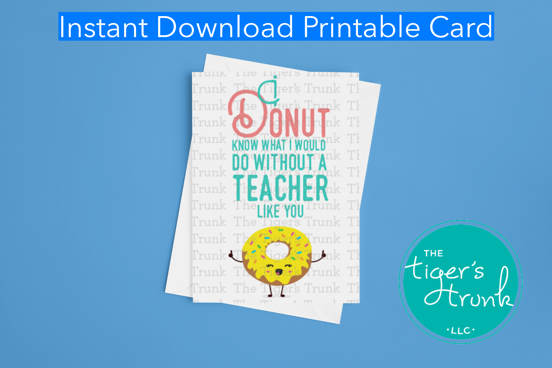 Printable donut-themed teacher card with the message "I Donut Know What I Would Do Without a Teacher Like You," instant download