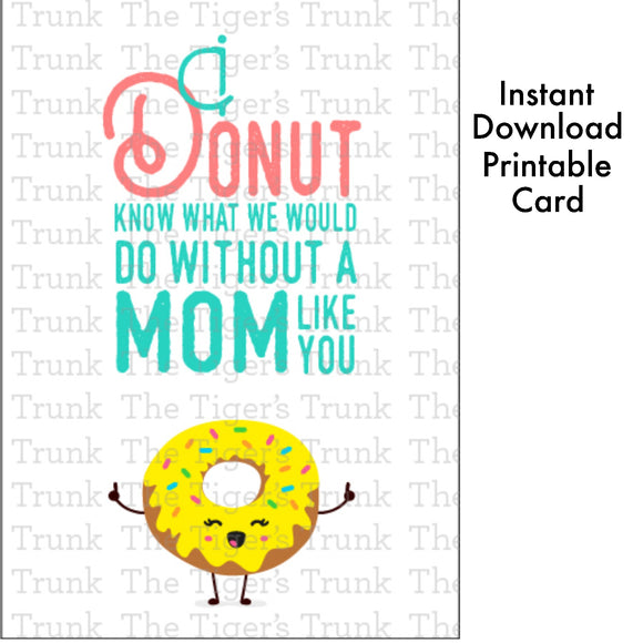 Mother's Day Card | I Donut Know What We Would Do Without a Mom Like You | Instant Download | Printable Card
