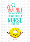 Nurse Appreciation Week Card | I Donut Know What We Would Do Without a Nurse Like You | Instant Download | Printable Card