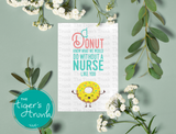 Nurse Appreciation Week Card | I Donut Know What We Would Do Without a Nurse Like You | Instant Download | Printable Card