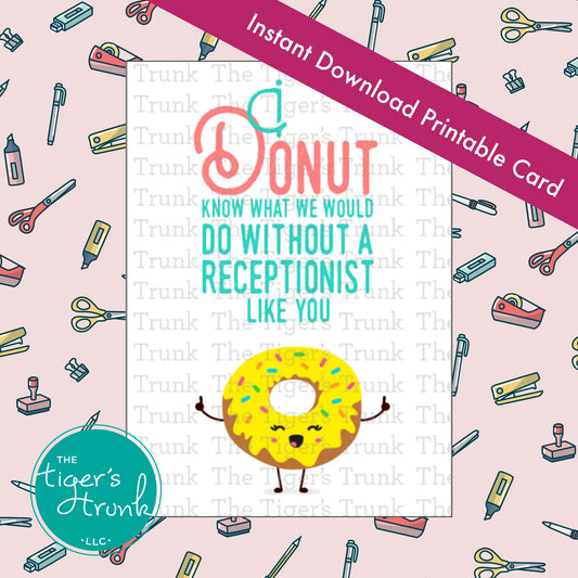 Printable receptionist appreciation card that says "I Donut Know What We Would Do Without a Receptionist Like You." Donut-themed, instant PDF.
