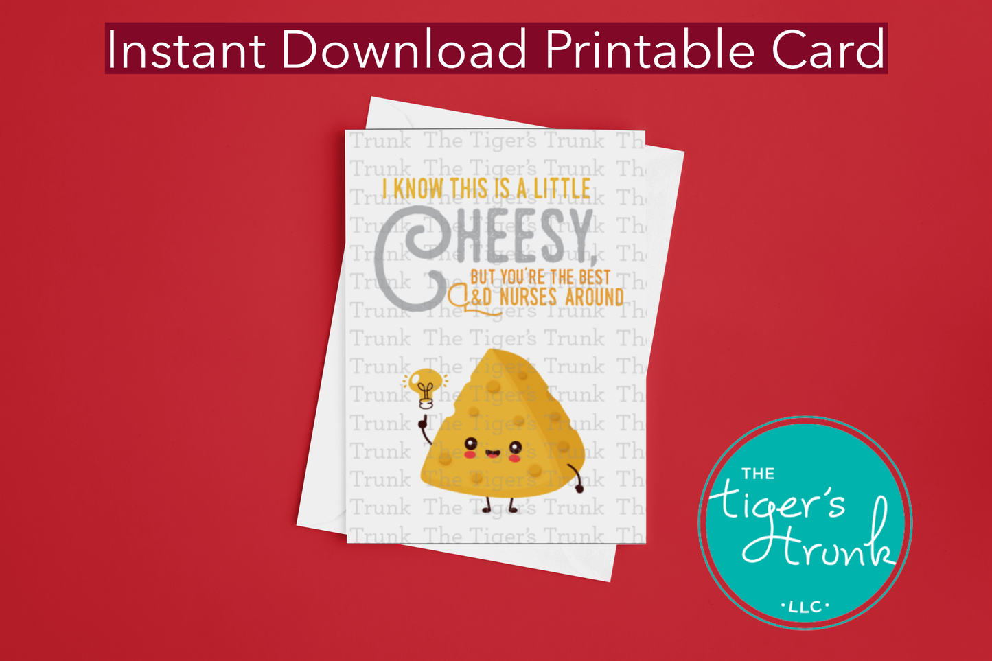 Printable card with cheese pun and the message "I Know This Is a Little Cheesy But You're the Best L&D Nurses Around," for nurse appreciation